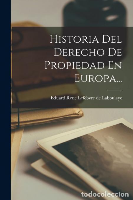 Libros: Historia Del Derecho De Propiedad En Europa... - Eduard Rene Lefebvre de Laboulaye