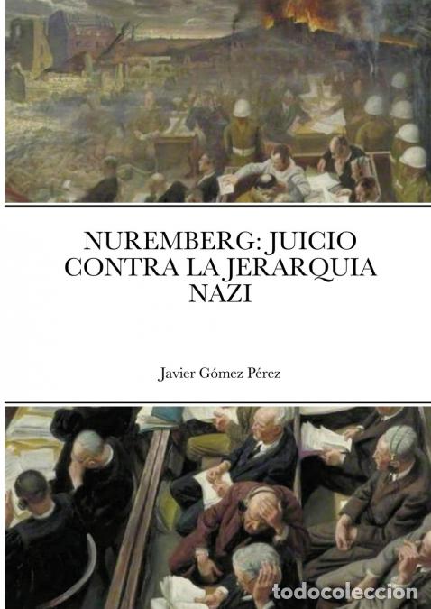 Libros: NUREMBERG - JUICIO CONTRA LA JERARQUIA NAZI - Javier Gomez Perez