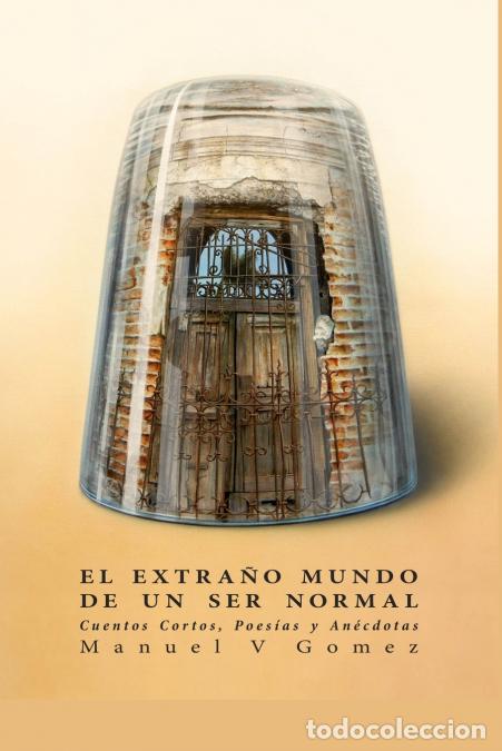 Livres: El Extra&ntilde;o Mundo De Un Ser Normal - Manuel Gomez