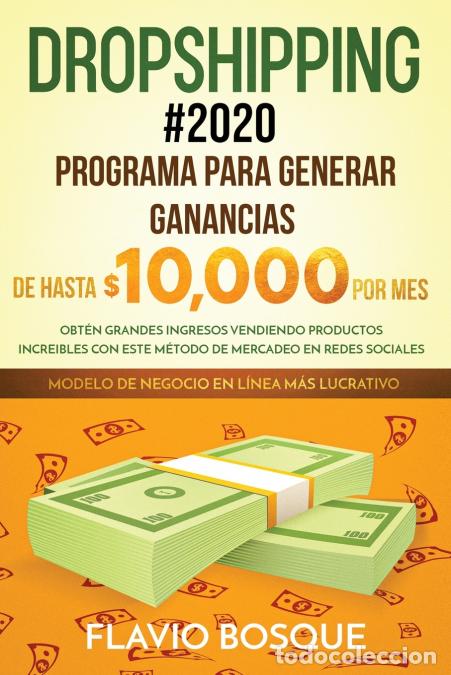 Libri: Dropshipping #2020 - Programa para generar ganancias de hasta $10.000 por mes. Obt&eacute;n grandes ingreso