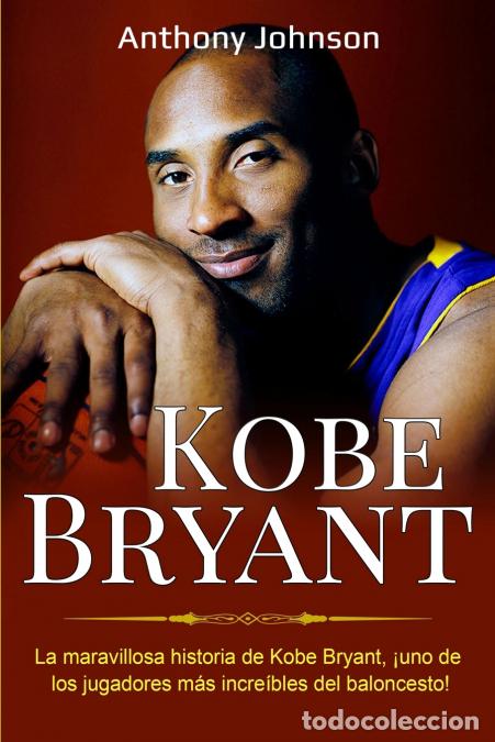 Libri: Kobe Bryant - La maravillosa historia de Kobe Bryant, &iexcl;uno de los jugadores m&aacute;s incre&iacute;bles del balon