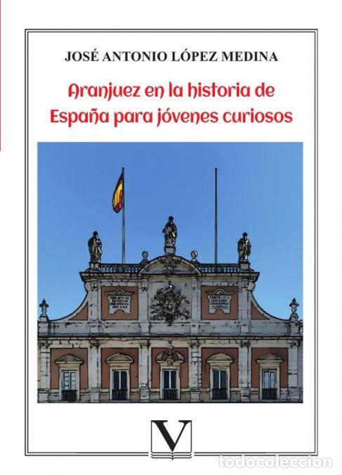 Livros: Aranjuez en la historia de Espa&ntilde;a para j&oacute;venes curiosos - Jos&eacute; Antonio L&oacute;pez Medina
