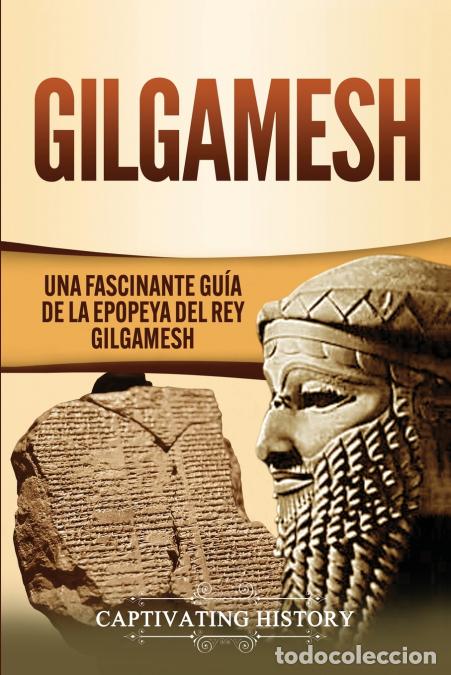 Libri: Gilgamesh - Una Fascinante Gu&iacute;a de la Epopeya del rey Gilgamesh - Captivating History