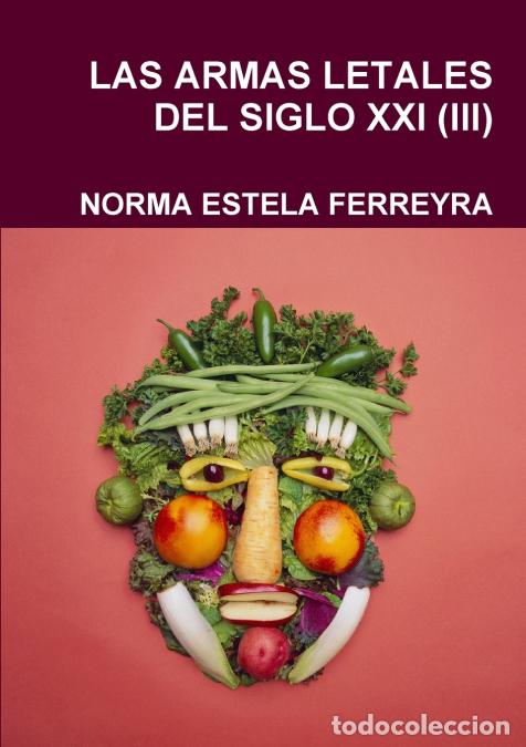 Libri: LAS ARMAS LETALES DEL SIGLO XXI (III) - NORMA ESTELA FERREYRA