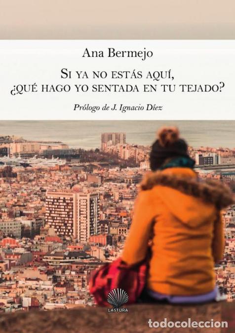B&uuml;cher: Si ya no est&aacute;s aqu&iacute;, &iquest;qu&eacute; hago yo sentada en tu tejado? - ANA BERMEJO FERN&Aacute;NDEZ