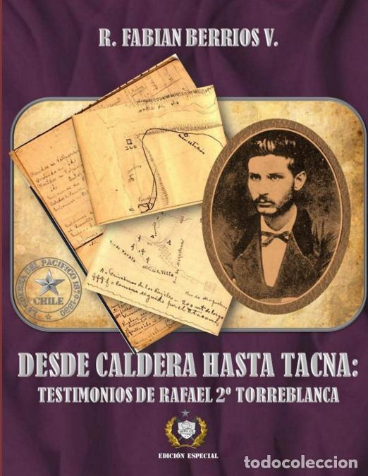 Libri: Desde Caldera hasta Tacna - Testimonios de Rafael 2&ordm; Torreblanca - R. Fabian Berrios V.