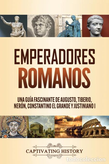 Libri: Emperadores romanos - Una gu&iacute;a fascinante de Augusto, Tiberio, Ner&oacute;n, Constantino el Grande y Justin