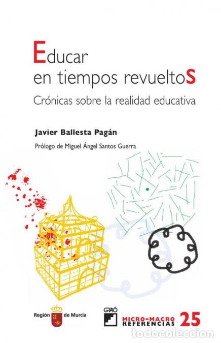 Libros: Educar en tiempos revueltos. - Cr&oacute;nicas sobre la realidad educativa - FcoJavier Ballesta Pagan,Fco.