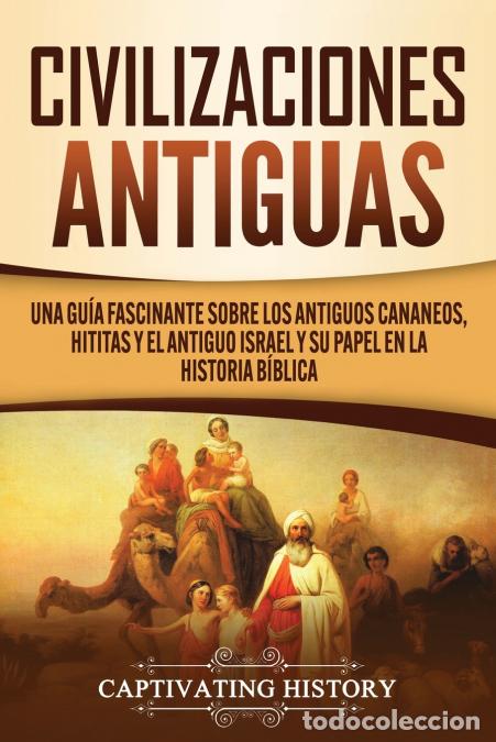 Libri: Civilizaciones antiguas - Una gu&iacute;a fascinante sobre los antiguos cananeos, hititas y el antiguo Isra