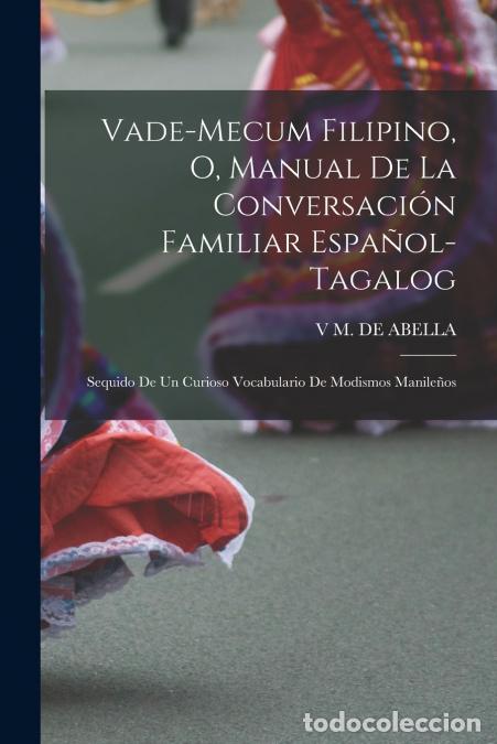 Libros: Vade-Mecum Filipino, O, Manual De La Conversaci&oacute;n Familiar Espa&ntilde;ol-Tagalog - Sequido De Un Curioso V
