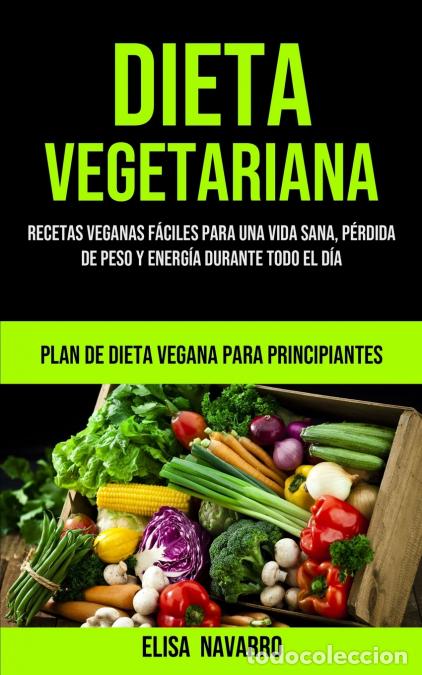 Livres: Dieta Vegetariana - Recetas veganas f&aacute;ciles para una vida sana, p&eacute;rdida de peso y energ&iacute;a durante to