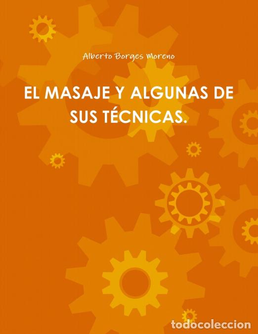 Libros: EL MASAJE Y ALGUNAS DE SUS T&Eacute;CNICAS. - Alberto Borges Moreno