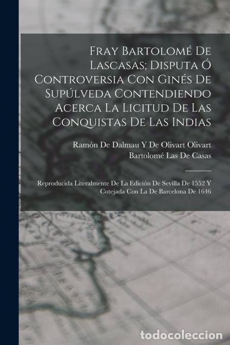 books: Fray Bartolom&eacute; De Lascasas; Disputa &Oacute; Controversia Con Gin&eacute;s De Sup&uacute;lveda Contendiendo Acerca La Lic