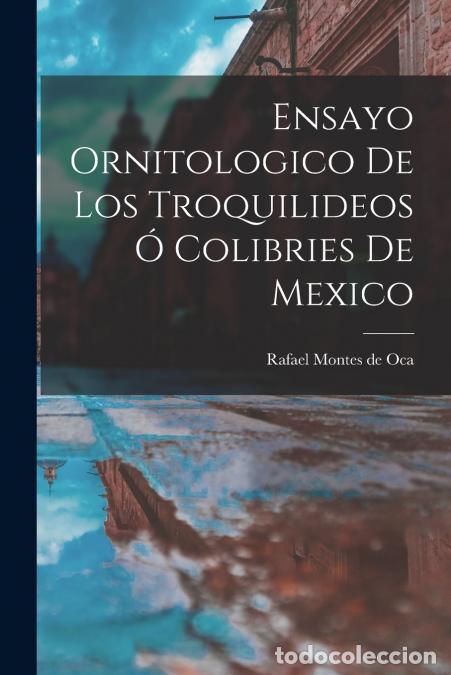 B&uuml;cher: Ensayo ornitologico de los troquilideos &oacute; colibries de Mexico - Rafael 19th cent Montes de Oca