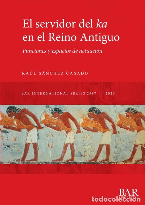 Livros: El servidor del ka en el Reino Antiguo - Funciones y espacios de actuaci&oacute;n - Ra&uacute;l S&aacute;nchez Casado