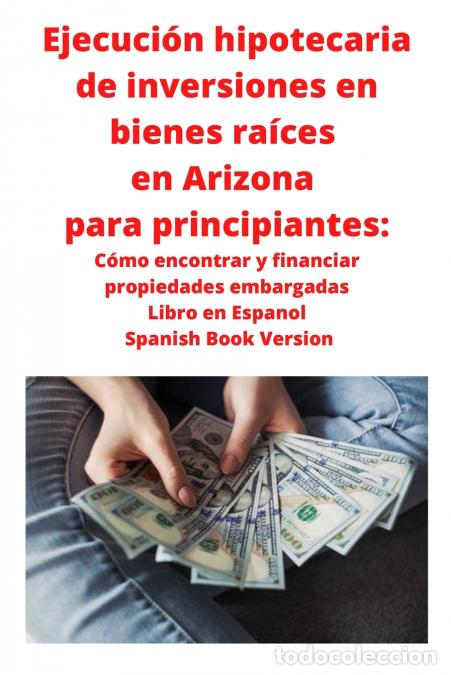 books: Ejecuci&oacute;n hipotecaria de inversiones en bienes ra&iacute;ces en Arizona para principiantes - C&oacute;mo encontrar
