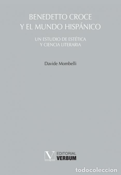 Libri: Benedetto Croce y el mundo hisp&aacute;nico - Un estudio de est&eacute;tica y ciencia literaria - Davide Mombelli