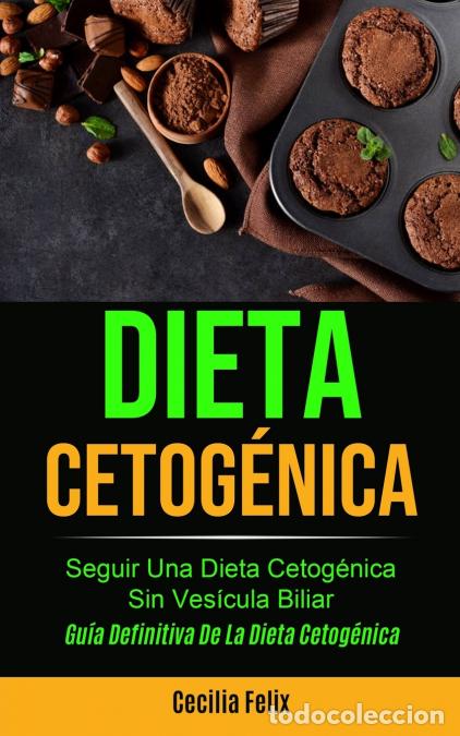 books: Dieta cetog&eacute;nica - Seguir una dieta cetog&eacute;nica sin ves&iacute;cula biliar (Gu&iacute;a definitiva de la dieta ceto