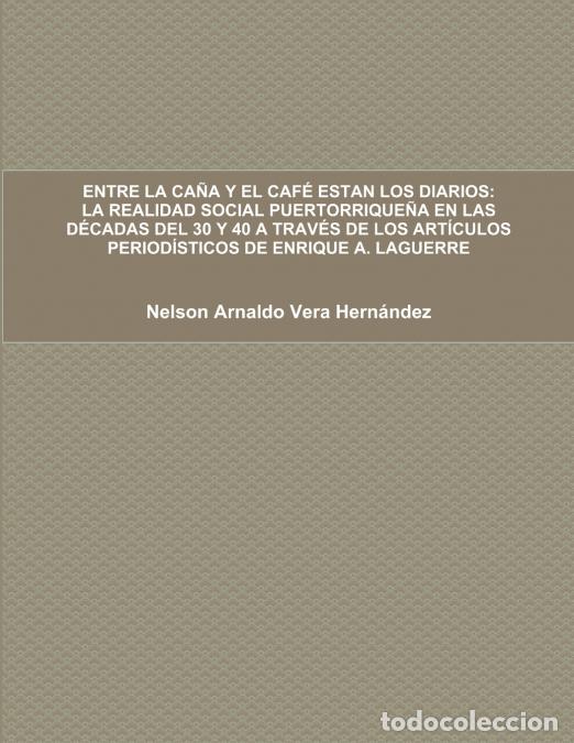 Libri: ENTRE LA CA&Ntilde;A Y EL CAF&Eacute; ESTAN LOS DIARIOS - LA REALIDAD SOCIAL PUERTORRIQUE&Ntilde;A EN LAS D&Eacute;CADAS DEL 30