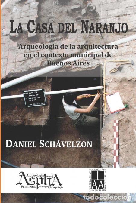 Libros: La casa del naranjo. Arqueolog&iacute;a de la arquitectura en el contexto municipal de Buenos Aires - Danie