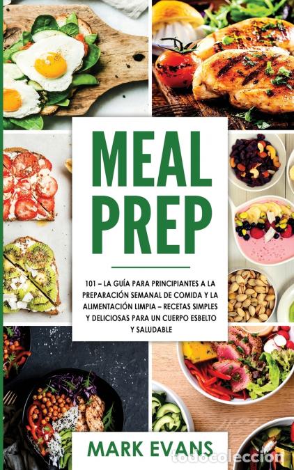 books: Meal Prep - 101 - La Gu&iacute;a Para Principiantes A La Preparacion Semanal De Comida Y La Alimentacion Li