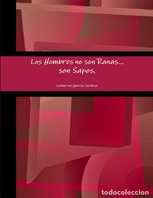 Livros: Los Hombres no son Ranas, son Sapos. - Catherine Garcia Cardona