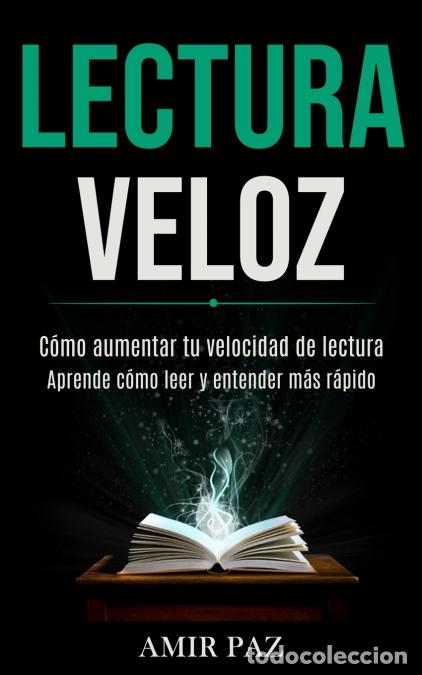 Libri: Lectura Veloz - C&oacute;mo aumentar tu velocidad de lectura (Aprende c&oacute;mo leer y entender m&aacute;s r&aacute;pido) - TB