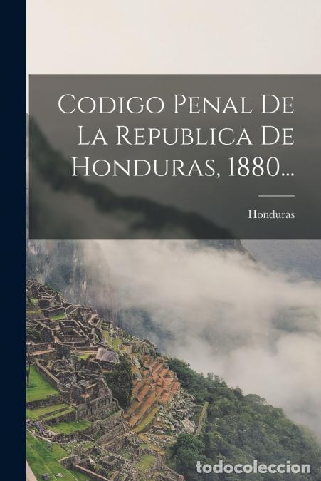 B&uuml;cher: Codigo Penal De La Republica De Honduras, 1880... - Honduras