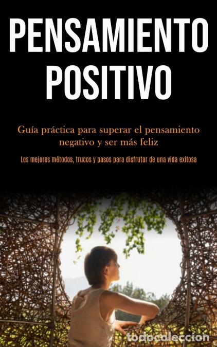 books: Pensamiento Positivo - Gu&iacute;a pr&aacute;ctica para superar el pensamiento negativo y ser m&aacute;s feliz (Los mejor