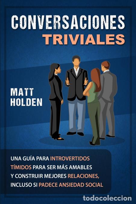 Libri: Conversaciones Triviales - Una Gu&iacute;a para Introvertidos T&iacute;midos para Ser M&aacute;s Amables y Construir Mejo