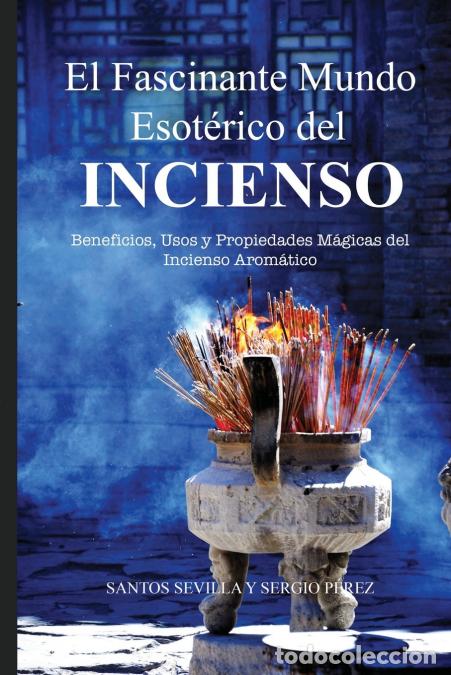 B&uuml;cher: El Fascinante Mundo Esot&eacute;rico del Incienso - BENEFICIOS, USOS Y PROPIEDADES M&Aacute;GICAS DE LOS INCIENSOS