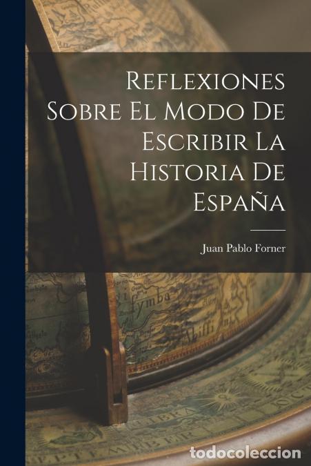 Libri: Reflexiones Sobre El Modo De Escribir La Historia De Espa&ntilde;a - Juan Pablo Forner