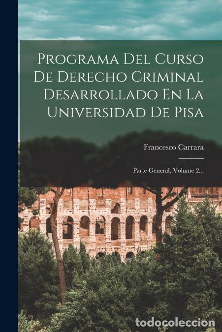 books: Programa Del Curso De Derecho Criminal Desarrollado En La Universidad De Pisa - Parte General, Volum