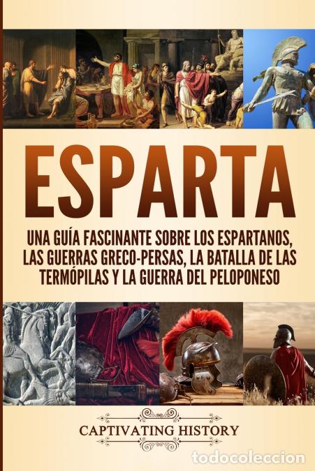 Libri: Esparta - Una Gu&iacute;a Fascinante sobre los Espartanos, las Guerras Greco-Persas, la Batalla de las Term