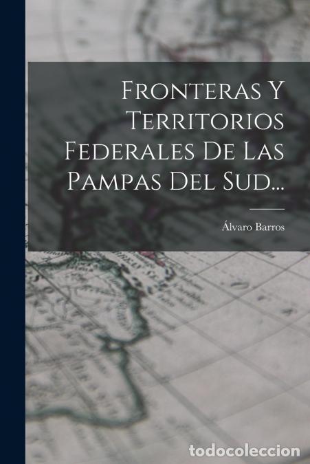 Livros: Fronteras Y Territorios Federales De Las Pampas Del Sud... - Alvaro Barros