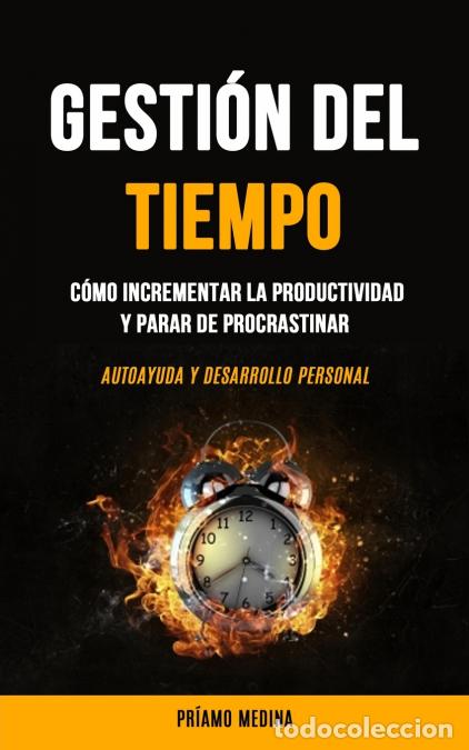 Libri: Gesti&oacute;n Del Tiempo - C&oacute;mo incrementar la productividad y parar de procrastinar (Autoayuda y desarrol