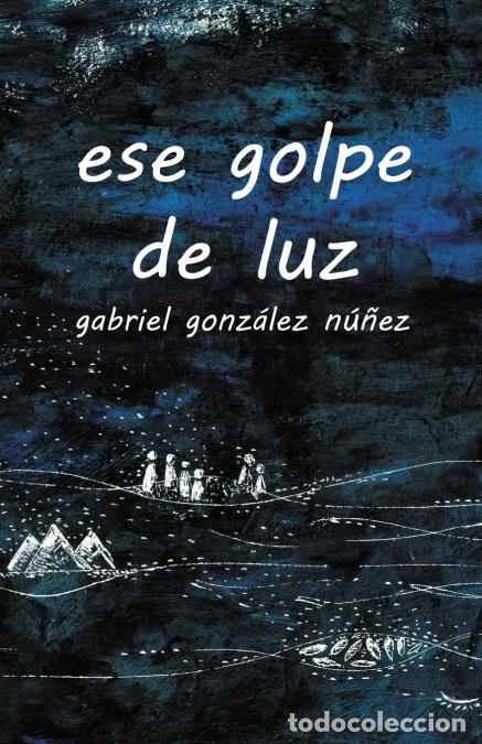 B&uuml;cher: ese golpe de luz - Gabriel Gonz&aacute;lez N&uacute;&ntilde;ez