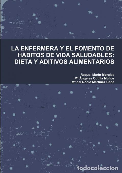 Libri: LA ENFERMERA Y EL FOMENTO DE H&Aacute;BITOS DE VIDA SALUDABLES - DIETA Y ADITIVOS ALIMENTARIOS - Raquel Mar