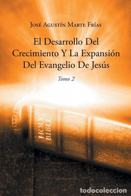 B&uuml;cher: El Desarrollo Del Crecimiento Y La Expansi&oacute;n Del Evangelio De Jes&uacute;s - Jos&eacute; Agust&iacute;n Marte Fr&iacute;as