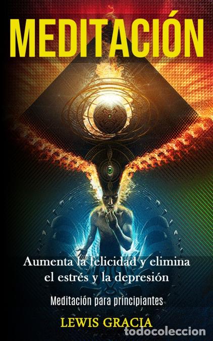 Livres: Meditaci&oacute;n - Aumenta la felicidad y elimina el estr&eacute;s y la depresi&oacute;n (Meditaci&oacute;n para principiantes)