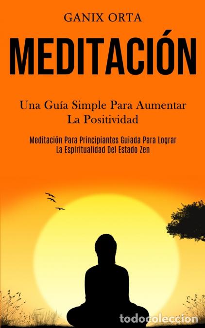 Libros: Meditaci&oacute;n - Una Gu&iacute;a Simple Para Aumentar La Positividad (Meditaci&oacute;n Para Principiantes Guiada Para