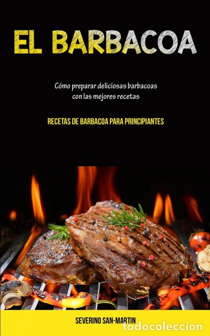 B&uuml;cher: El Barbacoa - C&oacute;mo preparar deliciosas barbacoas con las mejores recetas (Recetas de barbacoa para p