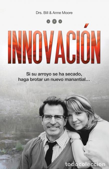 Livres: Innovaci&oacute;n - Si su arroyo se ha secado, haga brotar un nuevo manantial - Anne Moore,Bill Moore
