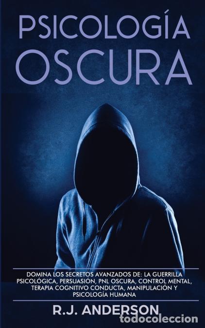 books: Psicolog&iacute;a Oscura - Domina los secretos avanzados de: la guerrilla psicol&oacute;gica, persuasi&oacute;n, PNL oscu