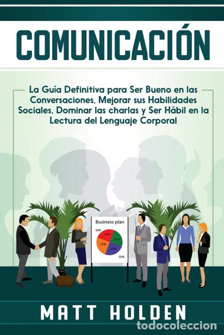 Livres: Comunicaci&oacute;n - La Gu&iacute;a Definitiva para Ser Bueno en las Conversaciones, Mejorar sus Habilidades Soci