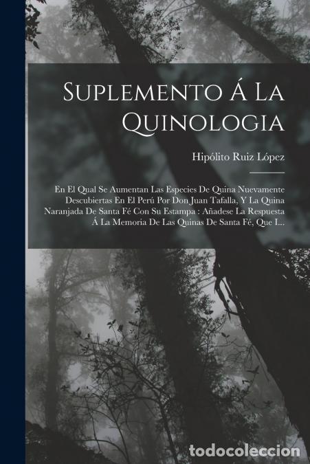 Libros: Suplemento &Aacute; La Quinologia - En El Qual Se Aumentan Las Especies De Quina Nuevamente Descubiertas En