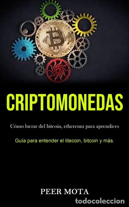 Libros: Criptomonedas - C&oacute;mo lucrar del bitcoin, ethereum para aprendices (Gu&iacute;a para entender el litecoin, b