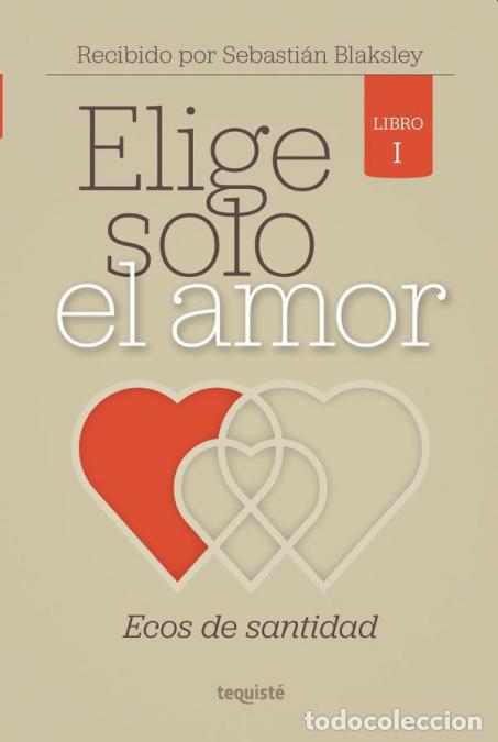 Libros: Elige Solo el Amor - Ecos de Santidad - Sebasti&aacute;n Blaksley