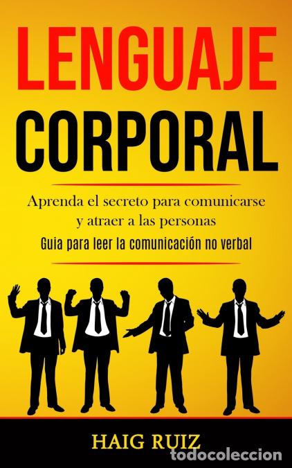 Libros: Lenguaje corporal - Aprenda el secreto para comunicarse y atraer a las personas (Guia para leer la c