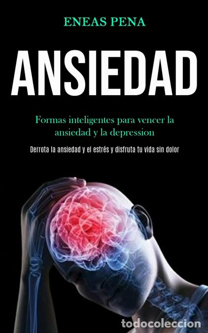 Libros: Ansiedad - Formas inteligentes para vencer la ansiedad y la depression (Derrota la ansiedad y el est